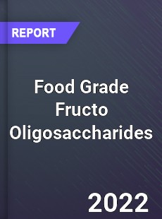 Food Grade Fructo Oligosaccharides Market