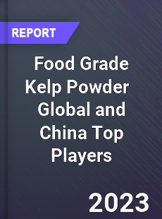Food Grade Kelp Powder Global and China Top Players Market