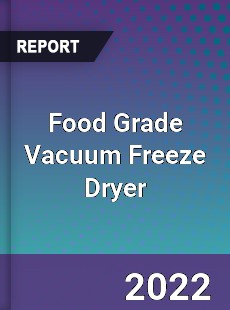 Food Grade Vacuum Freeze Dryer Market