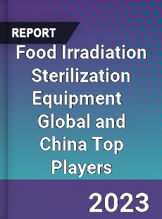 Food Irradiation Sterilization Equipment Global and China Top Players Market