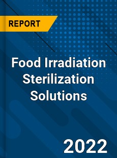 Food Irradiation Sterilization Solutions Market