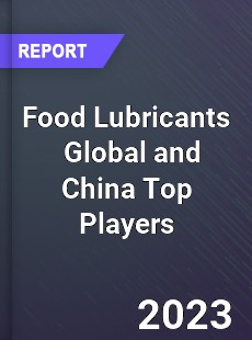 Food Lubricants Global and China Top Players Market