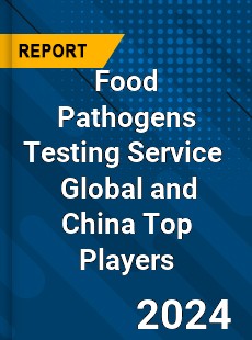 Food Pathogens Testing Service Global and China Top Players Market