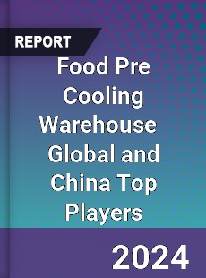 Food Pre Cooling Warehouse Global and China Top Players Market