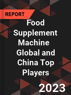 Food Supplement Machine Global and China Top Players Market