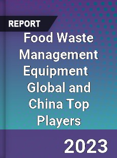 Food Waste Management Equipment Global and China Top Players Market