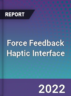 Force Feedback Haptic Interface Market