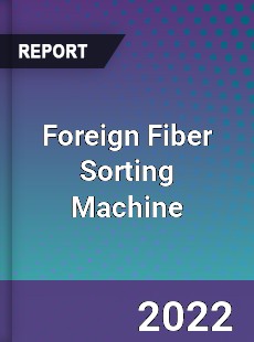 Foreign Fiber Sorting Machine Market