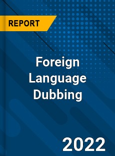 Foreign Language Dubbing Market