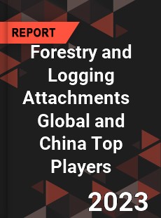 Forestry and Logging Attachments Global and China Top Players Market