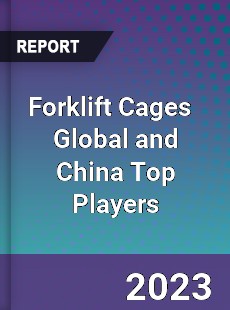 Forklift Cages Global and China Top Players Market