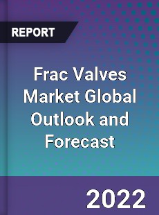 Frac Valves Market Global Outlook and Forecast