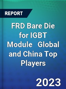 FRD Bare Die for IGBT Module Global and China Top Players Market