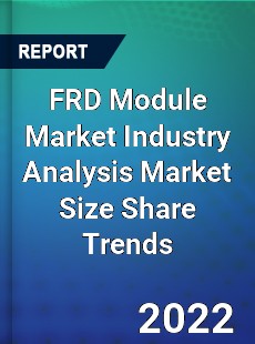 FRD Module Market Industry Analysis Market Size Share Trends