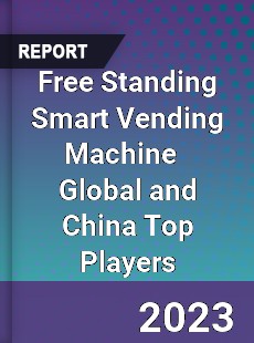 Free Standing Smart Vending Machine Global and China Top Players Market