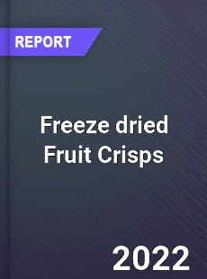 Freeze dried Fruit Crisps Market