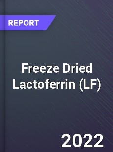 Freeze Dried Lactoferrin Market