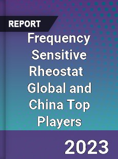 Frequency Sensitive Rheostat Global and China Top Players Market