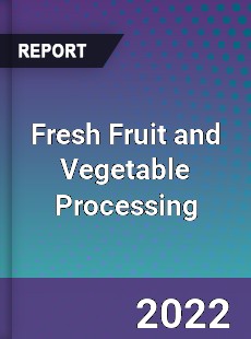 Fresh Fruit and Vegetable Processing Market