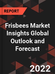 Frisbees Market Insights Global Outlook and Forecast