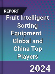 Fruit Intelligent Sorting Equipment Global and China Top Players Market