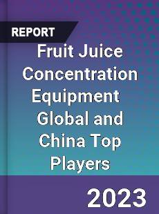 Fruit Juice Concentration Equipment Global and China Top Players Market