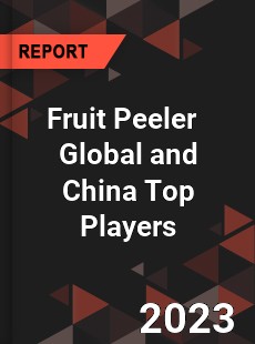 Fruit Peeler Global and China Top Players Market