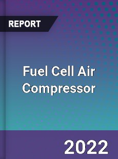 Fuel Cell Air Compressor Market