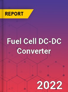 Fuel Cell DC DC Converter Market