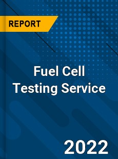 Fuel Cell Testing Service Market