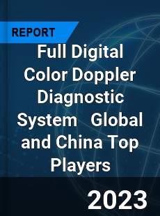 Full Digital Color Doppler Diagnostic System Global and China Top Players Market