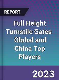 Full Height Turnstile Gates Global and China Top Players Market