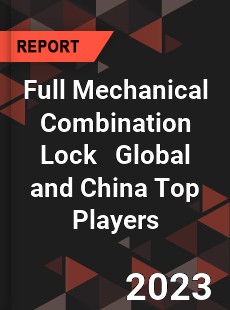 Full Mechanical Combination Lock Global and China Top Players Market