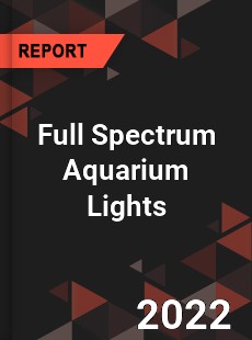 Full Spectrum Aquarium Lights Market