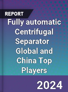 Fully automatic Centrifugal Separator Global and China Top Players Market