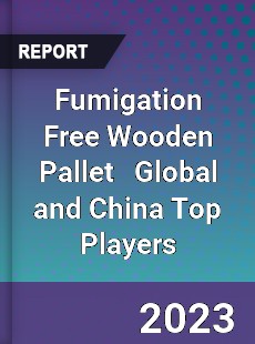 Fumigation Free Wooden Pallet Global and China Top Players Market