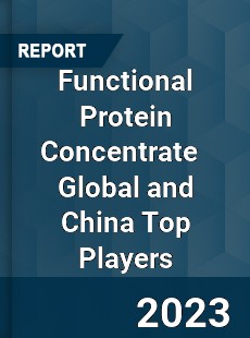 Functional Protein Concentrate Global and China Top Players Market