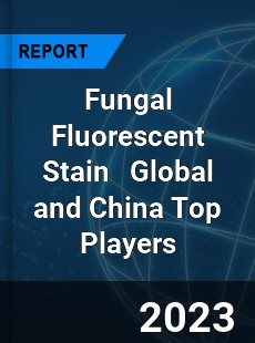 Fungal Fluorescent Stain Global and China Top Players Market