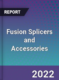 Fusion Splicers and Accessories Market