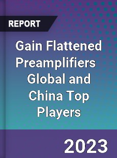 Gain Flattened Preamplifiers Global and China Top Players Market