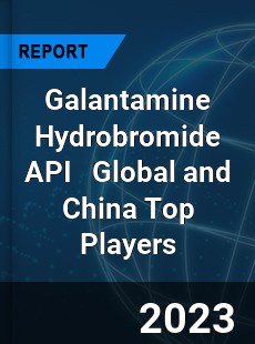 Galantamine Hydrobromide API Global and China Top Players Market