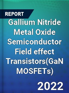 Gallium Nitride Metal Oxide Semiconductor Field effect Transistors Market