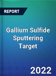 Gallium Sulfide Sputtering Target Market