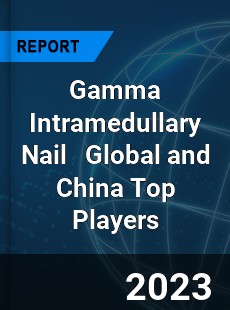 Gamma Intramedullary Nail Global and China Top Players Market