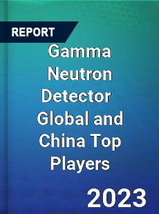 Gamma Neutron Detector Global and China Top Players Market