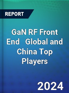 GaN RF Front End Global and China Top Players Market