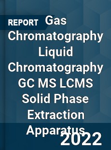 Gas Chromatography Liquid Chromatography GC MS LCMS Solid Phase Extraction Apparatus Market