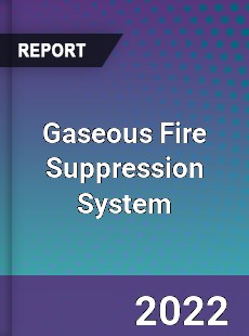 Gaseous Fire Suppression System Market