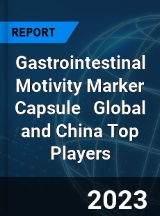 Gastrointestinal Motivity Marker Capsule Global and China Top Players Market