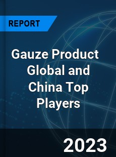 Gauze Product Global and China Top Players Market